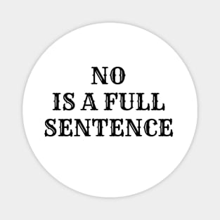 NO is a Full Sentence - Funny Way of Saying and Rejecting Magnet